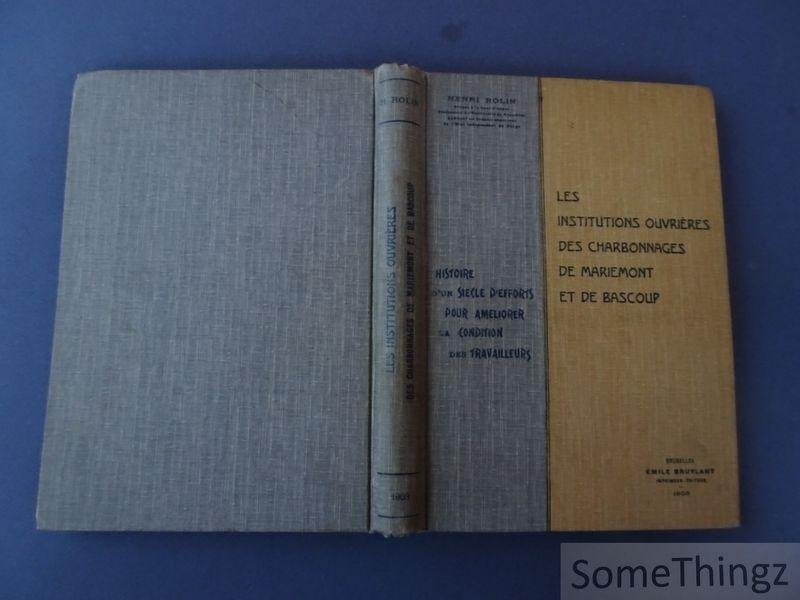 Rolin, Henri. - Histoire d'un siècle d'efforts pour améliorer la condition des travailleurs: les institutions ouvrières des charbonnages de Mariemont et de Bascoup.
