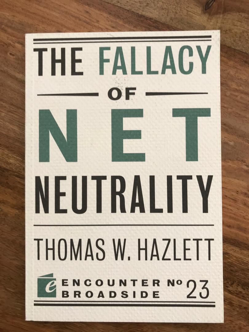 Hazlett, Thomas W. - The fallacy of net neutrality.