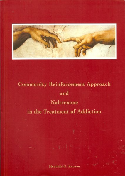 Roozen, Hendrik G - Community reinforcement approach and naltrexone in the treatment of addiction / Academisch proefschrift