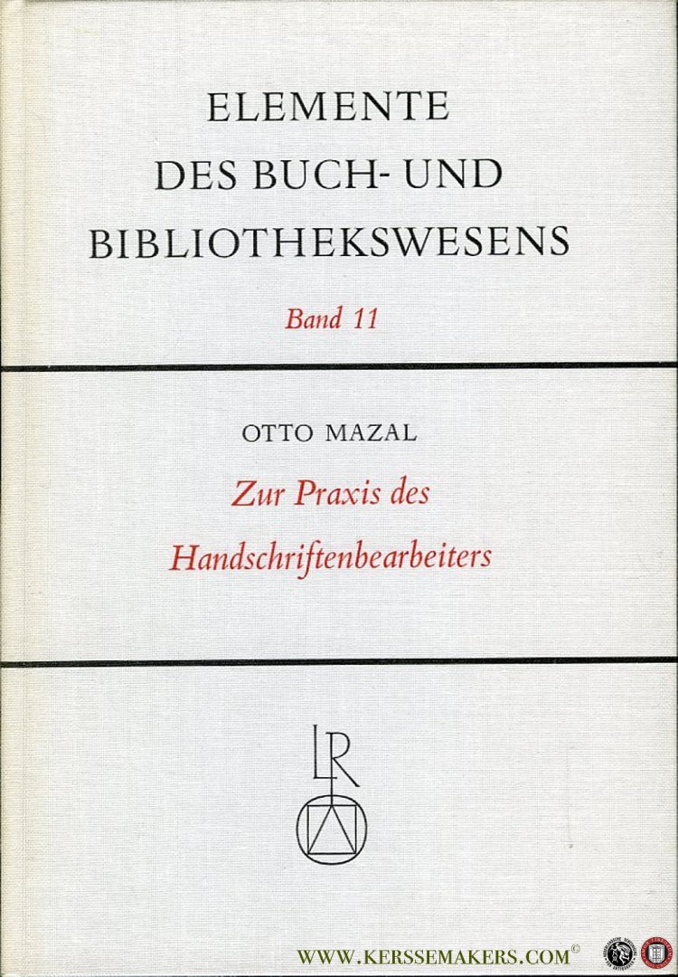 MAZAL, Otto - Zur Praxis des Handschriftenbearbeiters. Mit einem Kapitel zur Textherstellung