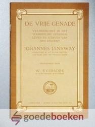 Eversdijk, W. - De vrije genade verheerlijkt in het voorbeeldig godzalig leven en sterven van den student Johannes Janeway --- Overleden in  1657, in den leeftijd van ruim drie en twintig jaren