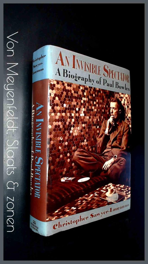 Sawyer-Laucanno, Christopher - An invisible spectator - A biography of Paul Bowles