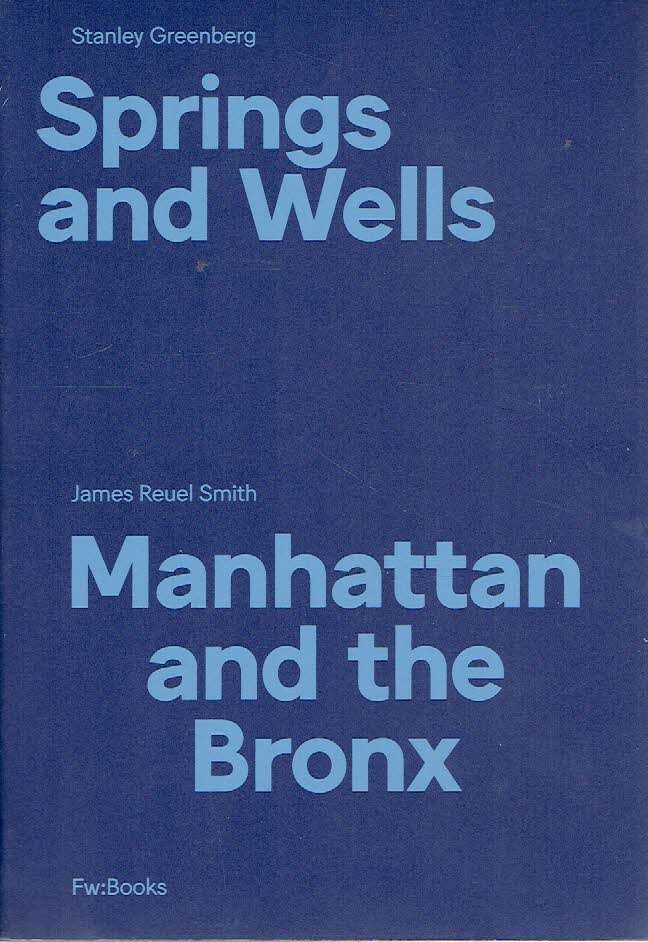 GREENBERG, Stanley & James Reuel SMITH - Stanley Greenberg - Springs and Wells / James Reuel Smith - Manhattan and the Bronx.