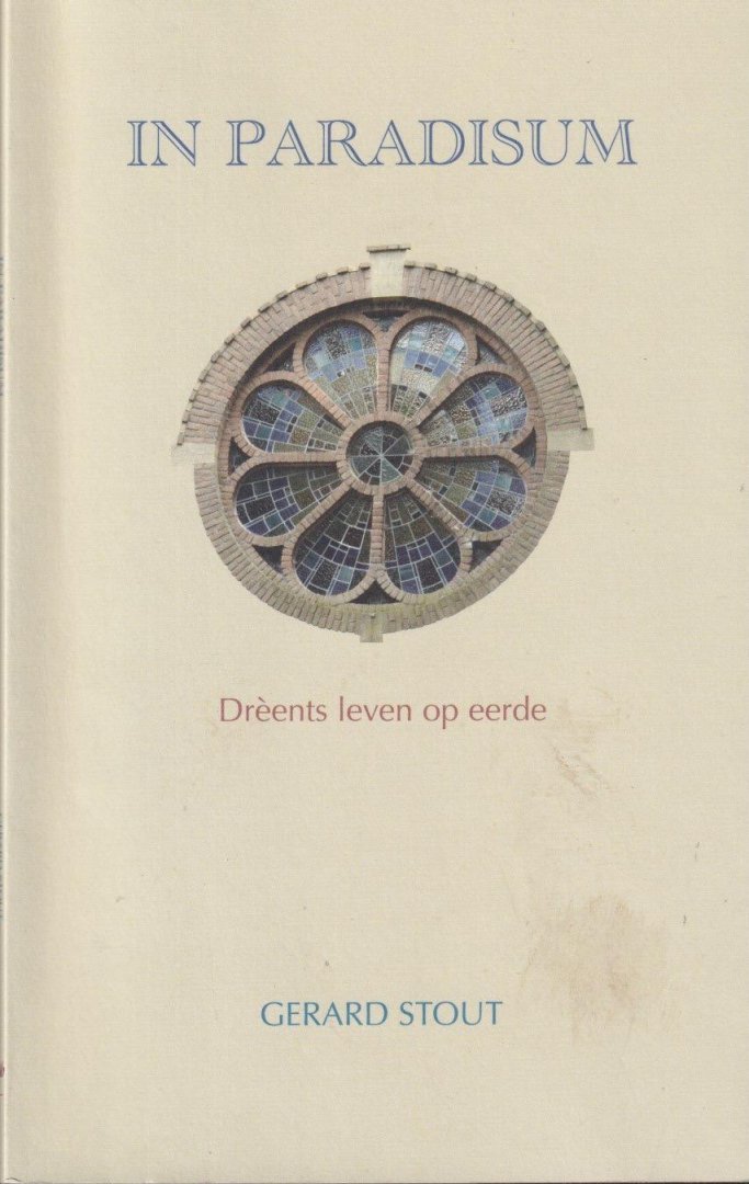 Stout, Gerardus Henderikus Willebrordus Jozef - In paradisum: Drèents leven op eerde
