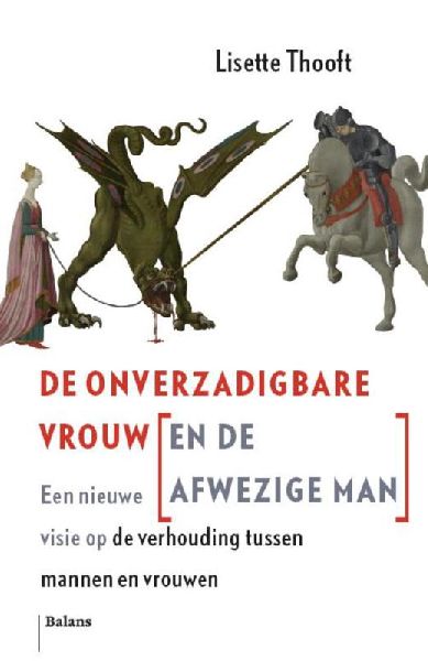 Thooft, Lisette .  [ isbn 9789460032851 ] 3617 - De  Onverzadigbare  Vrouw ( En de Afwezige Man . )  ( Een nieuwe visie op de verhouding tussen mannen en vrouwen . )  Mannen worden gek van de claimende, bemoeizuchtige, bazige, controleerderige, bezitterige, gestresste en lastige vrouwen in hun -