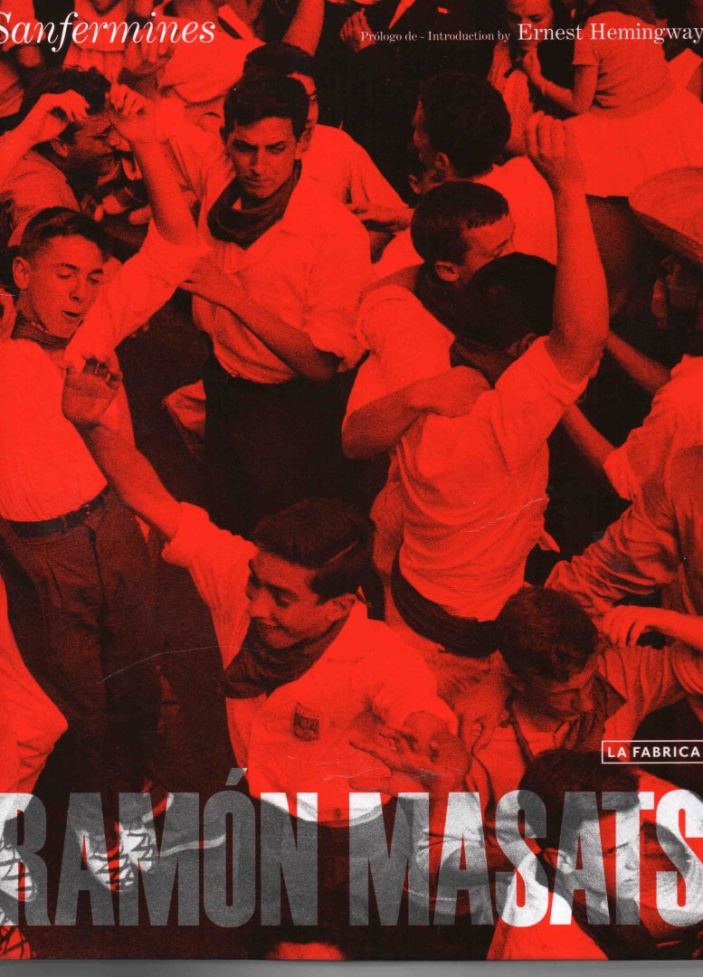 Masats Ramon - Sanfermines, the 50th Annerversy edition, the great Spanish photo-essay, revised by its Author with unseen Images of the Fiesta Pamplona 1957-1960
