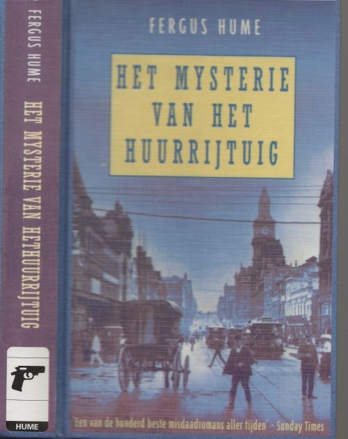 Hume, Fergus  Vertaling Inge de Heer en Johannes Jonkers  Omslag Luc Couvee - Het Mysterie van het Huurrijtuig  Als na de moord op een man in een rijtuig in Melbourne in 1886 een verdachte gearresteerd wordt, denkt de politie de moord opgelost te hebben.