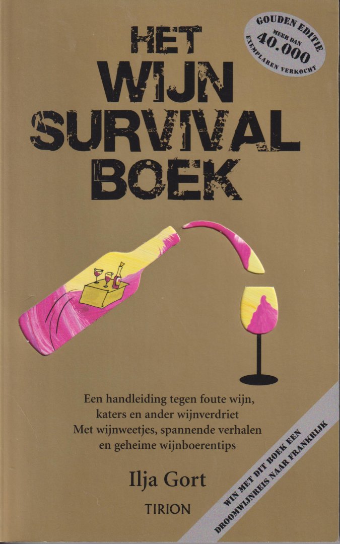Gort (Amersfoort, 5 januari 1951), Ilja - Het wijnsurvivalboek: Een handleiding tegen foute wijn, katers en ander wijnverdriet - Mijn wijnweetjes, spannende verhalen en geheime wijnboerentips