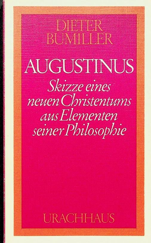 Bumiller, Dieter - Augustinus. Skizze eines neuen Christentums aus Elementen seiner Philosophie