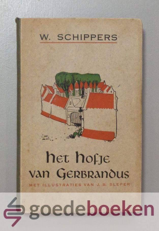 Schippers, W. - Het hofje van Gerbrandus --- Met illustraties van J.B. Sleper