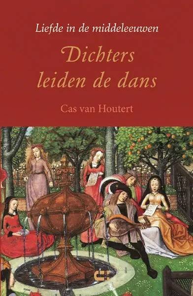 HOUTERT, CAS VAN. - Dichters leiden de dans. Liefde in de middeleeuwen.