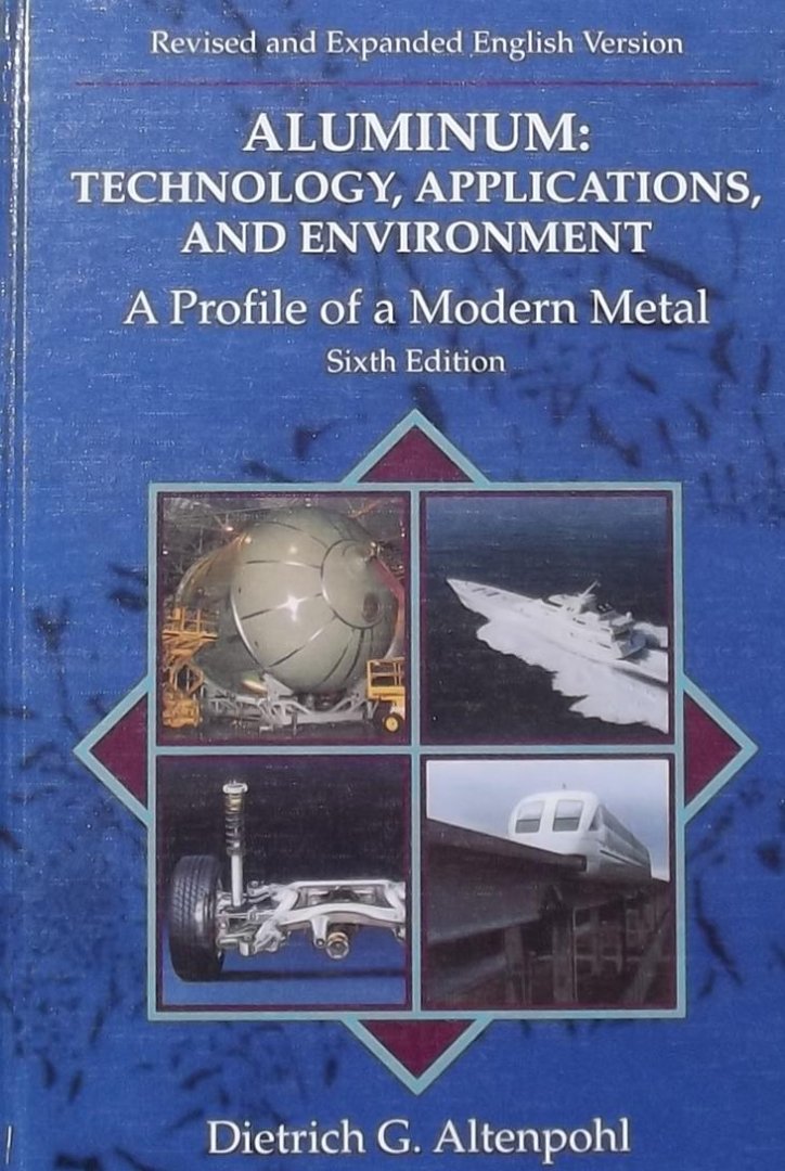 Dietrich G. Altenpohl. - Aluminum: Technology, Applications and Environment: A Profile of a Modern Metal