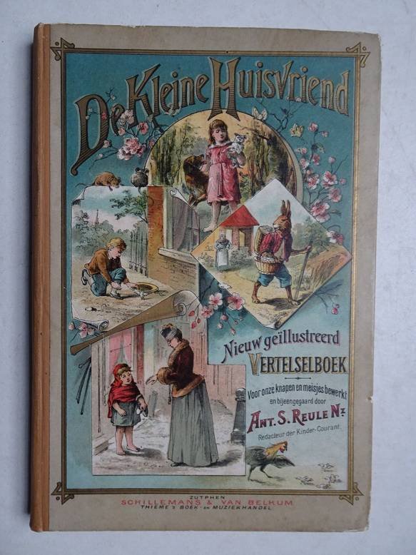 Reule Nz., Ant. S.. - De Kleine Huisvriend. Nieuw geïllustreerd vertelselboek voor onze knapen en meisjes bewerkt en bijeengegaard.