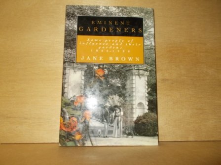 Brown, Jane - Eminent gardeners some people of influence and their gardens 1880-1980