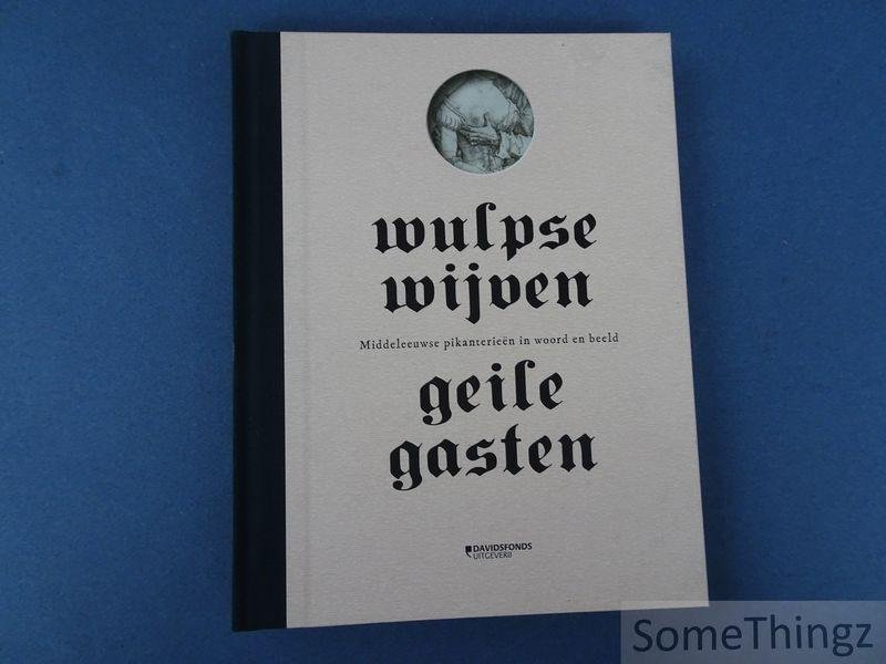 Jongen, Ludo / Meuwese, Martine / Veldhoen, Bart / Voorwinden, Norbert. - Wulpse wijven, geile gasten : middeleeuwse pikanterieën in woord en beeld.
