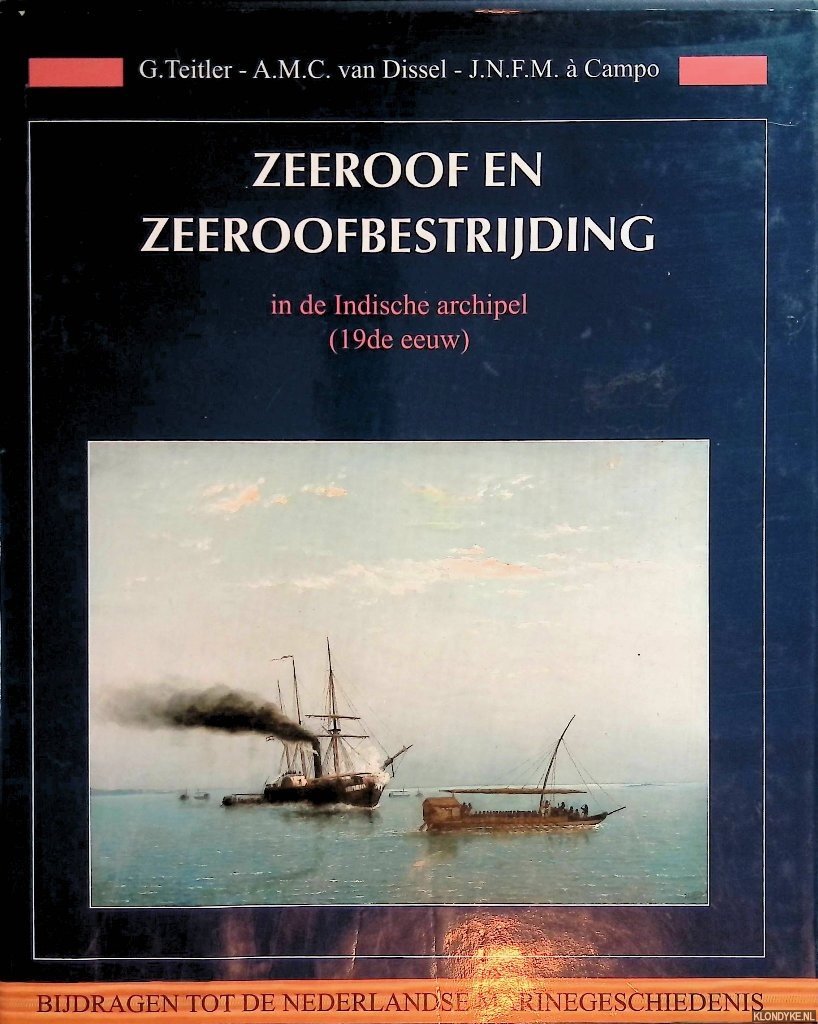 Teitler, G. & A.M.C. van Dissel & J.N.F.M. Campo - Zeeroof en zeeroofbestrijding in de Indische archipel (19de eeuw)