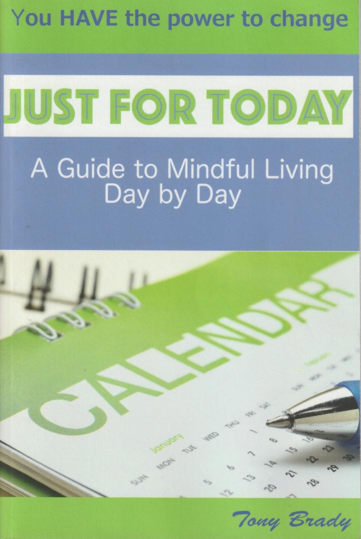 Brady, Tony - Just for Today: A Guide to Mindful Living Day by Day
