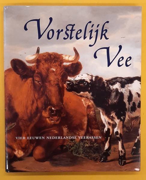 ERKELENS, WIES, MAARTEN FRANKENHUIS EN RENé ZANDER - Vorstelijk vee. Vier eeuwen Nederlandse veerassen.