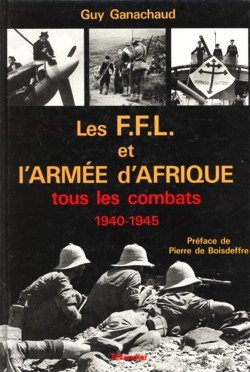 GANACHAUD, GUY - Les F.F.L. et l'Armée d'Afrique tous les combats 1940 - 1945
