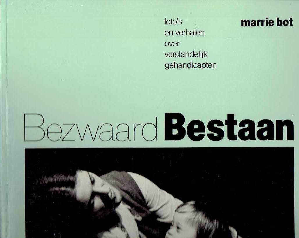 BOT, Marrie - Bezwaard Bestaan. Foto's en verhalen over verstandelijk gehandicapten. [Eerste druk + signed & dated].