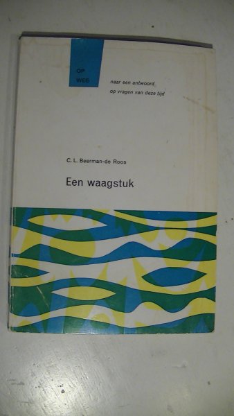 Beerman-de Roos, C.L. - Een waagstuk, op weg naar een antwoord op vragen van deze tijd Beerman-de Roos, C.L. - Een waagstuk, op weg naar een antwoord op vragen van deze tijd