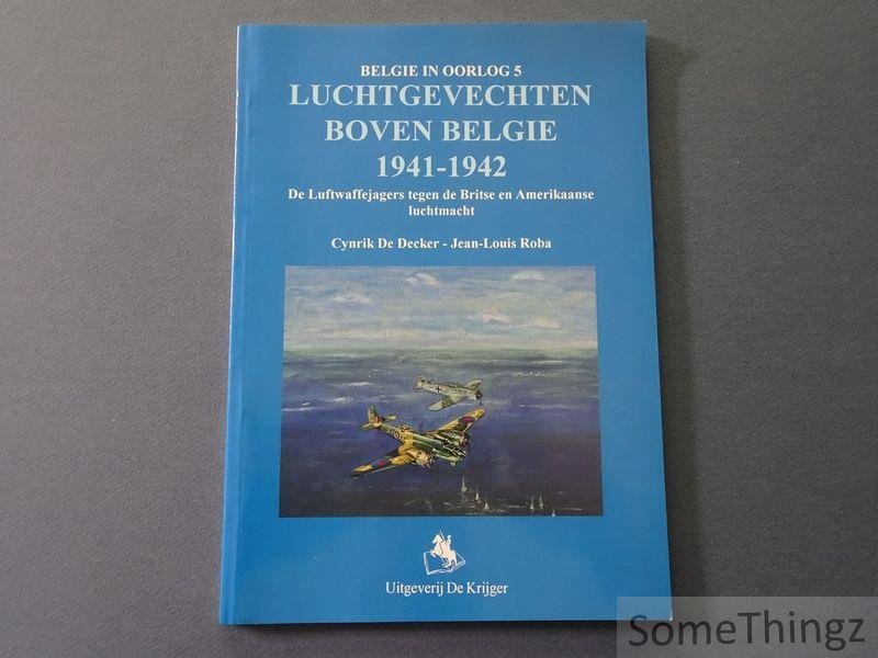 Cynrik De Decker en Jean-Louis Roba. - Luchtgevechten boven België 1941-1942. De Luftwaffejagers tegen de Britse en Amerikaanse luchtmacht.