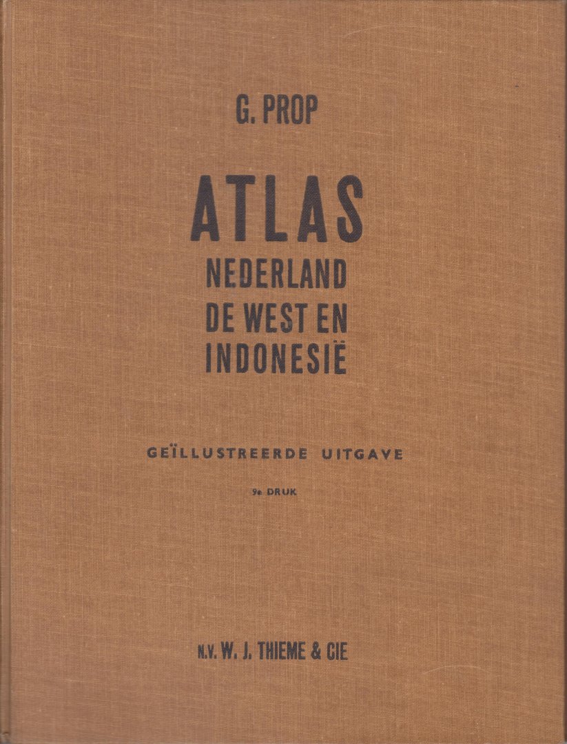Prop en B.J ter Beek, G. - Atlas Nederland De West en Indonesie - Geillustreerde uitgave met Nederlandse Antillen Nederlands Nieuw Guinea Indonesie Suriname - Fraai tijdsbeeld.