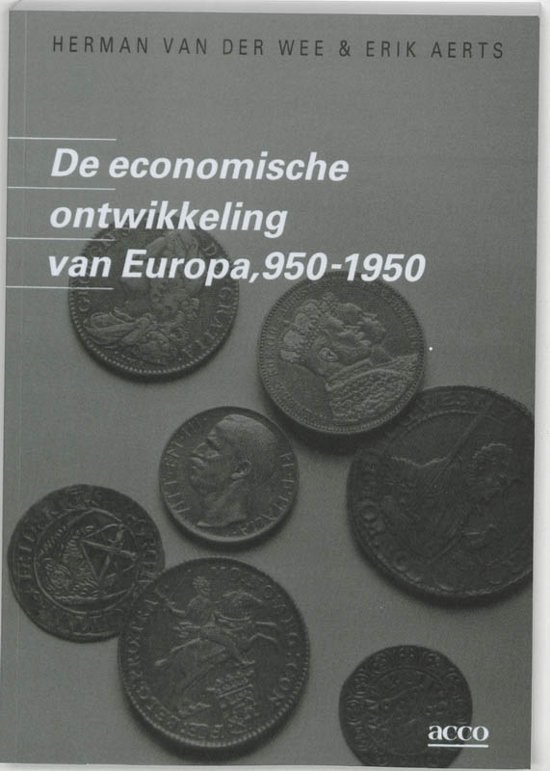 Wee, Herman van der; Aerts, Erik - [Dossiers geschiedenis] De economische ontwikkeling van Europa, 950-1950.