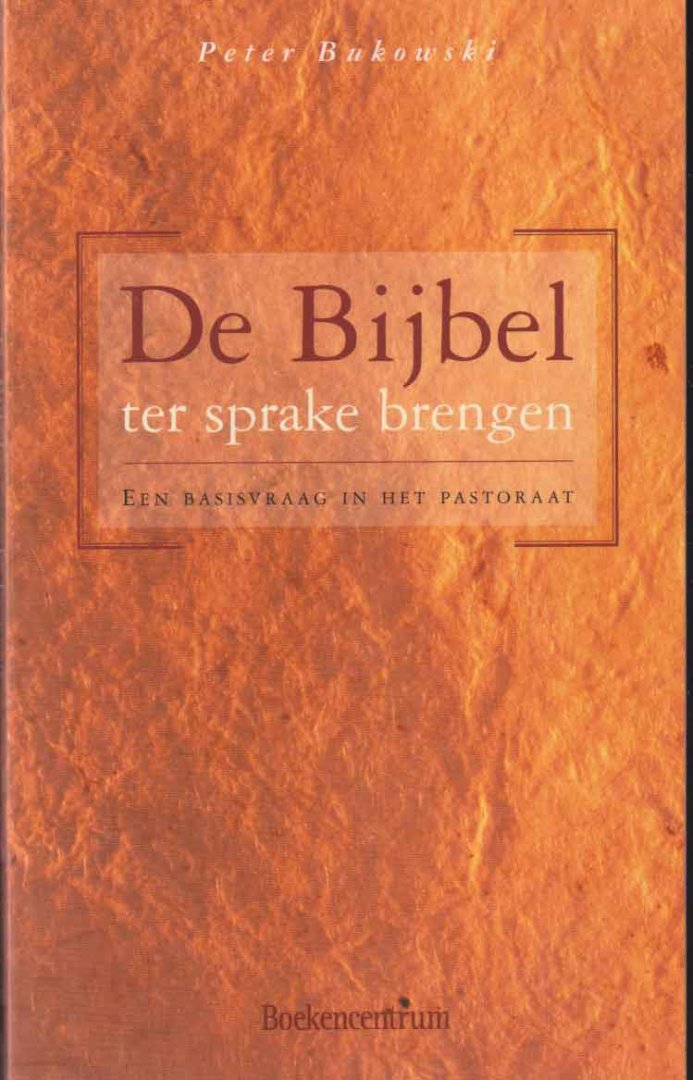 Bukowski, Peter - De Bijbel ter sprake brengen. Een basisvraag in het pastoraat