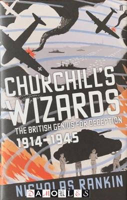 Nicholas Rankin - Churchill's Wizards. The British Genius for Deception 1914 - 1945