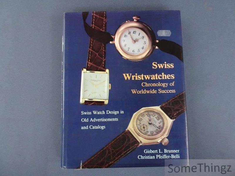 Gisbert L. Brunner & Christian Pfeiffer-Belli. - Swiss Wristwatches: Chronology of Worldwide Success. Swiss Watch Design in Old Advertisements and Catalogs.