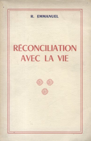 Emmanuel, R. - Réconciliation avec la vie