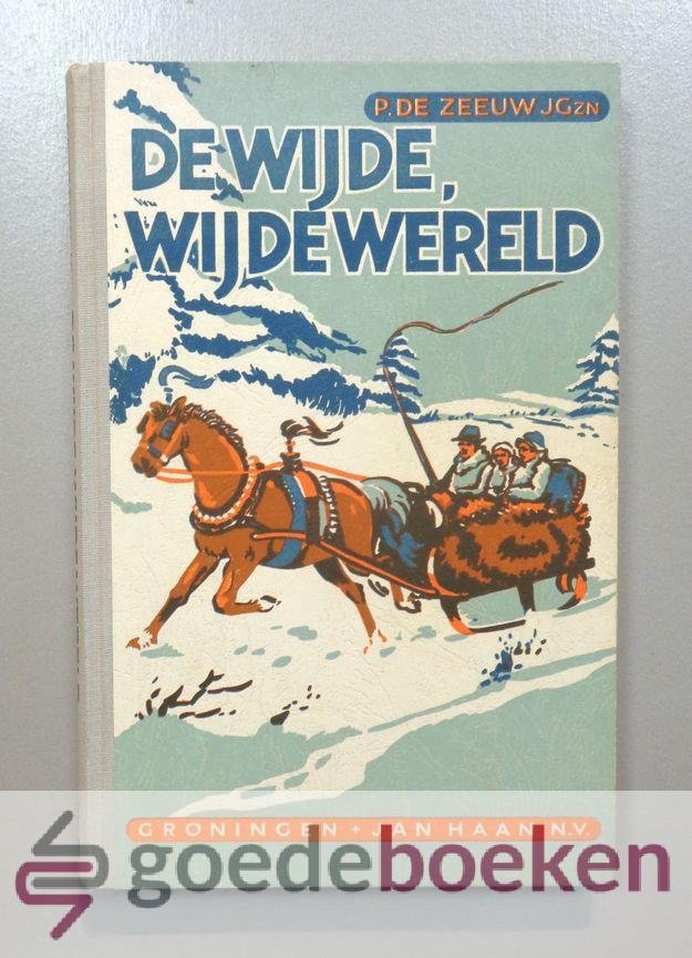 Zeeuw J.Gzn., P. de - De wijde, wijde wereld --- Naar het Engels van Elisabeth Wetherell bewerkt. Illustraties van Henk Poeder