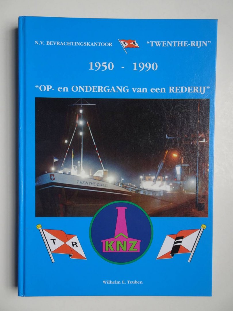Teuben, Wilhelm E.. - N.V. Bevrachtingskantoor "Twenthe-Rijn" 1950-1990. "Op- en ondergang van een rederij".