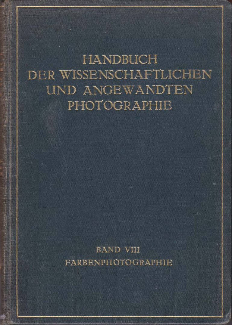 Hay, Alfred (bearbeitet von L. Grebe, A. Hübl, E.J. Wall - Handbuch der wissenschaftlichen und angewandten Photographie. Band VIII Farbenphotographie