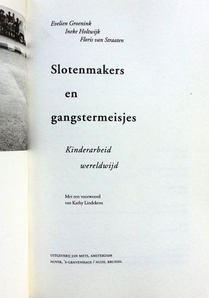 Groenink, Evelien - Holtwijk, Ineke - Straaten, Floris van - Slotenmakers en Gangstermeisjes - Kinderarbeid wereldwijd - Met een voorwoord van Kathy Lindekens