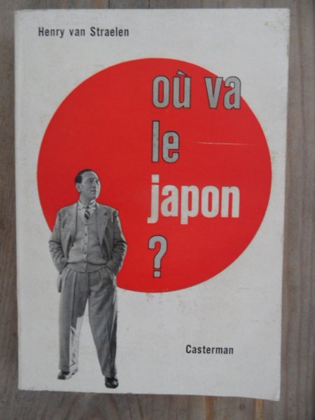 Straelen, Henri van - Ou va le Japon?