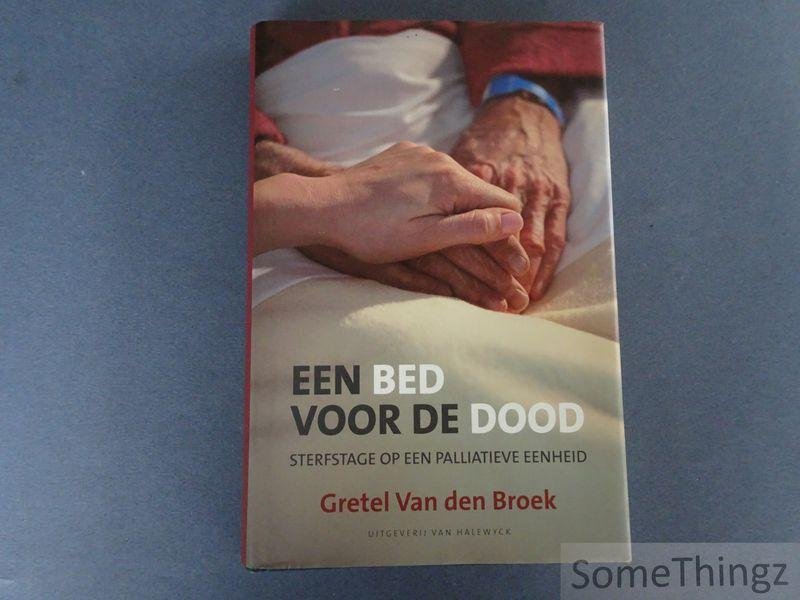 Van den Broek, Gretel. - Een bed voor de dood: sterfstage op een palliatieve eenheid.