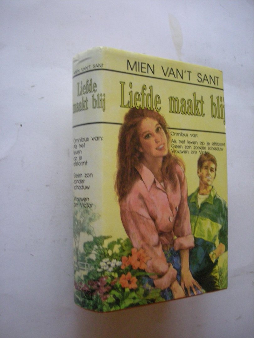 Sant, M. van 't - Liefde maakt blij.  Omnibus van: Als het leven op je afstormt / Geen zon zonder schaduw / Vrouwen om Victor