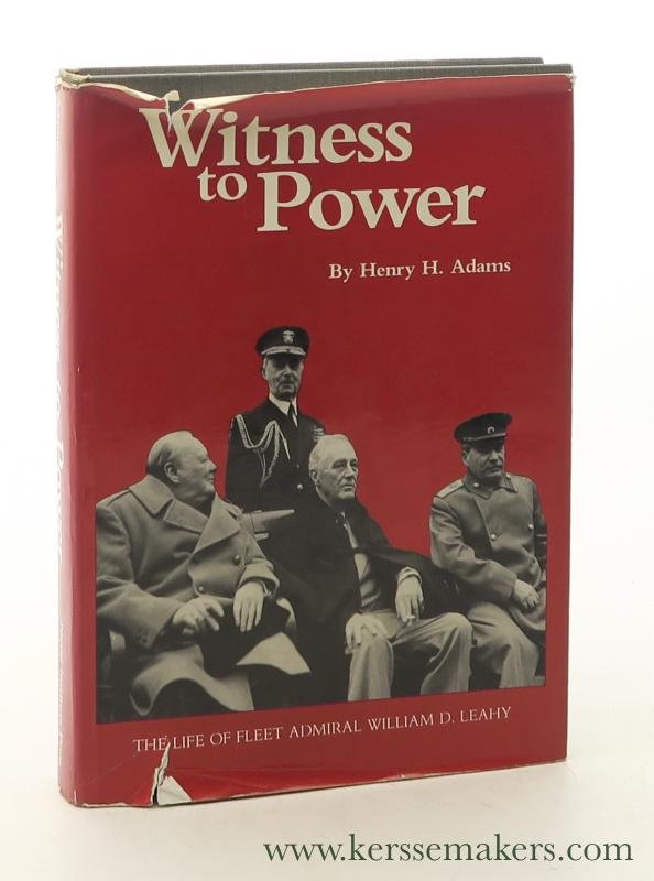Adams, Henry H. - Witness to Power. The Life of Fleet Admiral William D. Leahy.