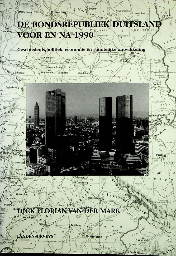 Mark, Dick Florian van der - De Bondsrepubliek Duitsland voor en na 1990 : geschiedenis, politiek, economie en ruimtelijke ontwikkeling / Dick Florian van der Mark