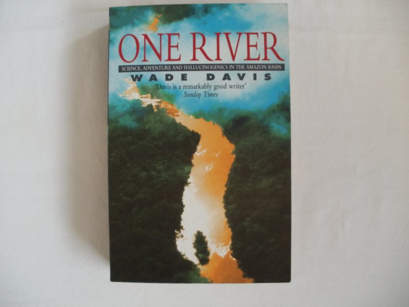 Davis, Wade - One River, Science, Adventure and Hallicunogenics in the Amazon Basin