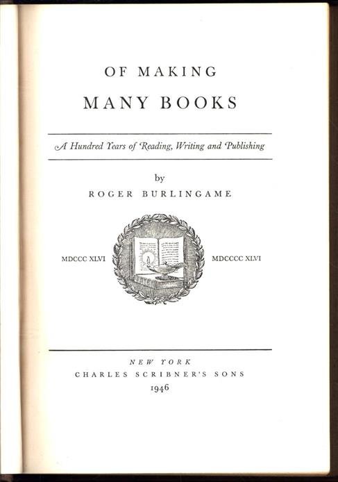 Burlingame, Roger - Of making many books, a hundred years of reading, writing and publishing, 1846-1946