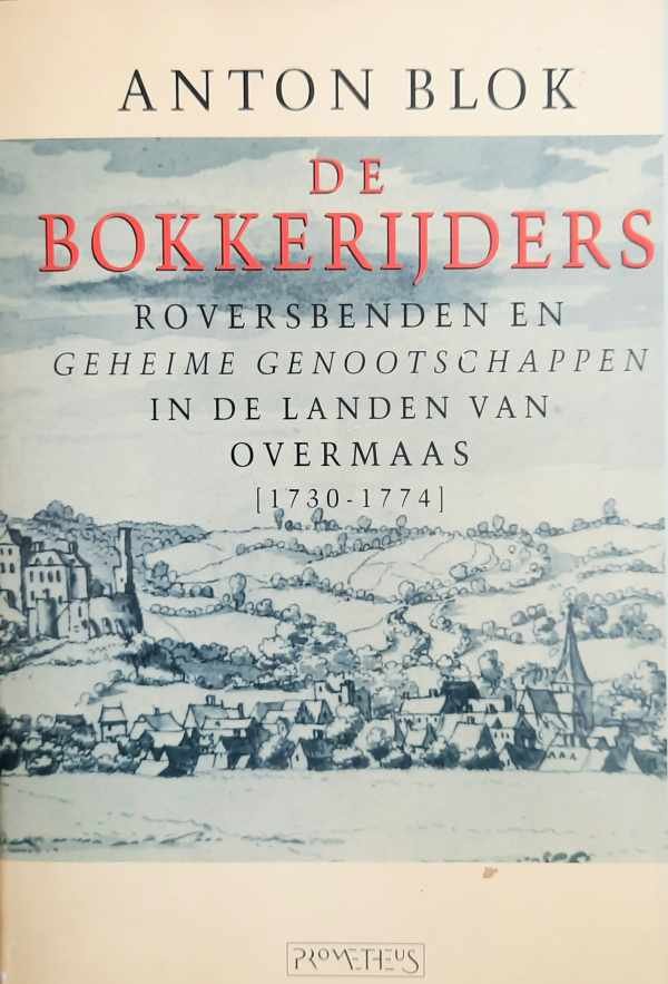 BLOK Anton - De Bokkerijders - roversbenden en geheime genootschappen in de Landen van Overmaas (1730-1774)