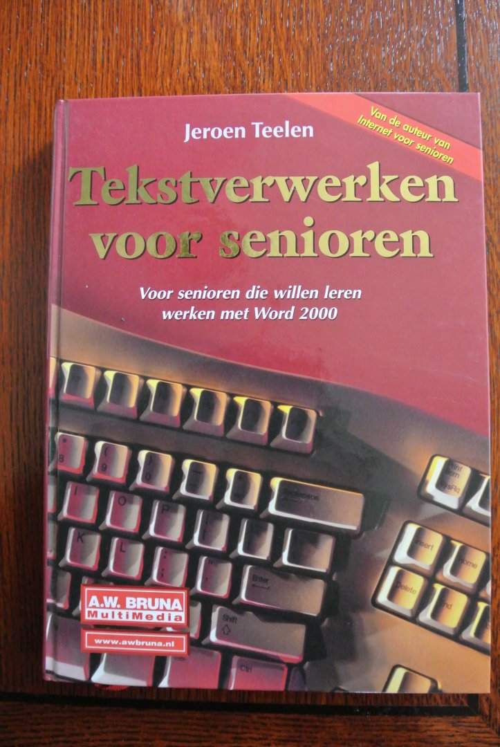Teelen, Jeroen - TEKSTVERWERKEN VOOR SENIOREN. Voor senioren die willen leren werken met Word 2000