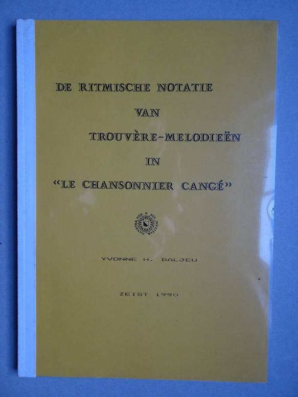 Baljeu, Yvonne H.. - De ritmische notatie van trouvère-melodieën in "Le chansonnier cangé".