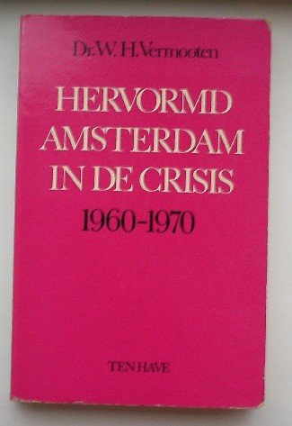 VERMOOTEN, W.H., - Hervormd Amsterdam in de crisis 1960-1970.