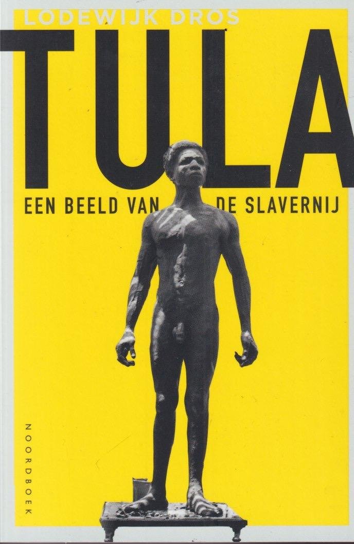 Dros, Lodewijk - Tula. Een beeld van de slavernij. Een halve eeuw herdenking tussen Willemstad en Winschoten