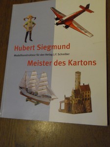 Hornberger, Barbare - Hubert Siegmund. Meister des Kartons. Modellkonstrukteur fur den Verlag J. F. Schreiber