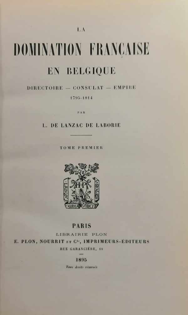 LANZAC de LABORIE (L. de) - La domination française en Belgique. Directoire - Consulat - Empire (1795-1814) [2 vols = complèt]